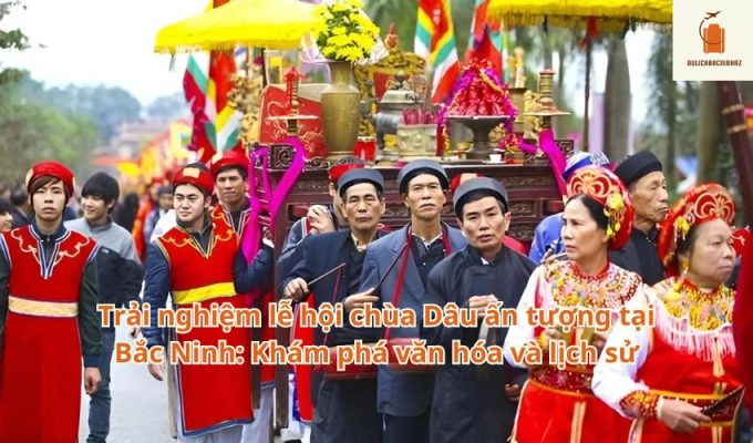 Trải nghiệm lễ hội chùa Dâu ấn tượng tại Bắc Ninh: Khám phá văn hóa và lịch sử